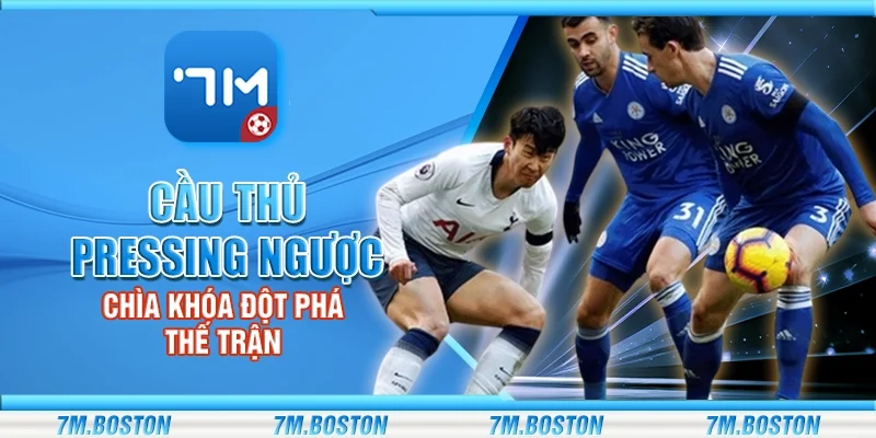 Cầu Thủ Pressing Ngược - Chìa Khóa Đột Phá Thế Trận