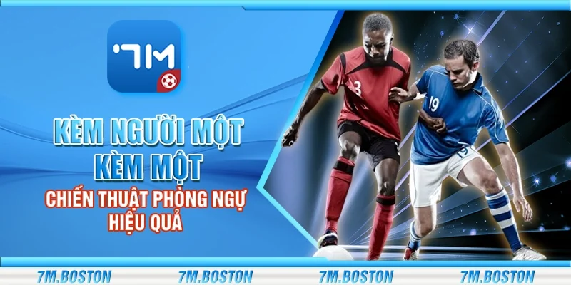 Kèm Người Một Kèm Một - Chiến Thuật Phòng Ngự Hiệu Quả