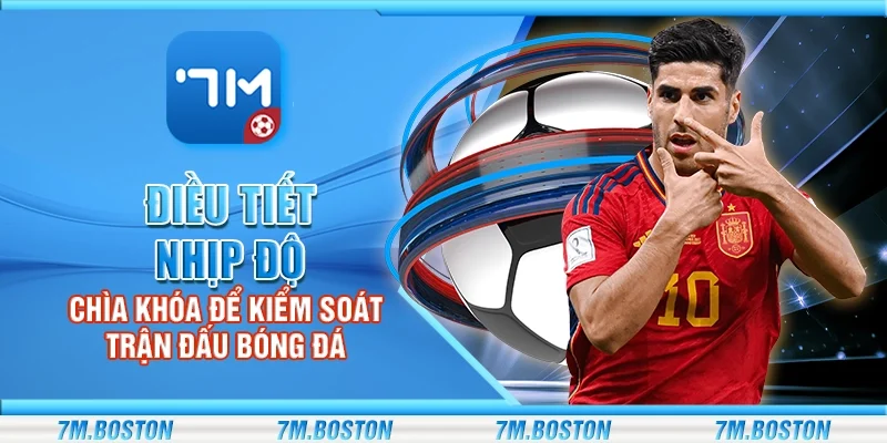 Điều Tiết Nhịp Độ - Chìa Khóa Để Kiểm Soát Trận Đấu Bóng Đá