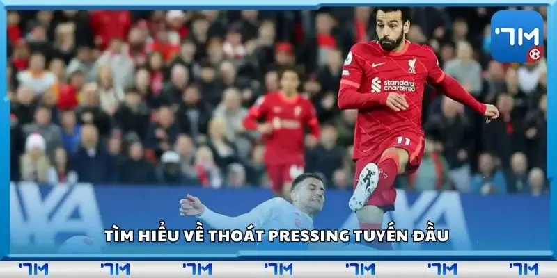 Tìm hiểu về thoát pressing tuyến đầu