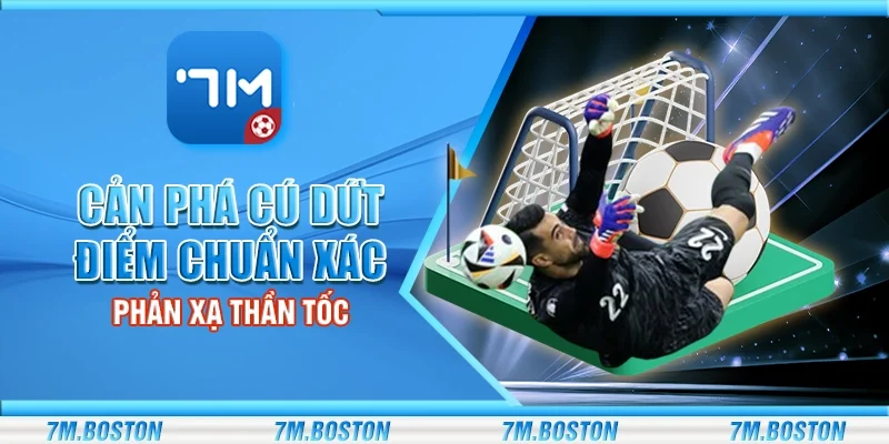 Cản Phá Cú Dứt Điểm Chuẩn Xác, Phản Xạ Thần Tốc