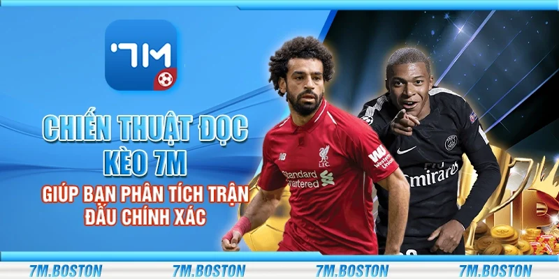 Chiến Thuật Đọc Kèo 7m - Giúp Bạn Phân Tích Trận Đấu Chính Xác
