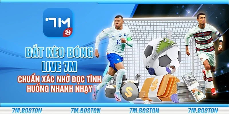Bắt Kèo Bóng Live 7m - Chuẩn Xác Nhờ Đọc Tình Huống Nhanh
