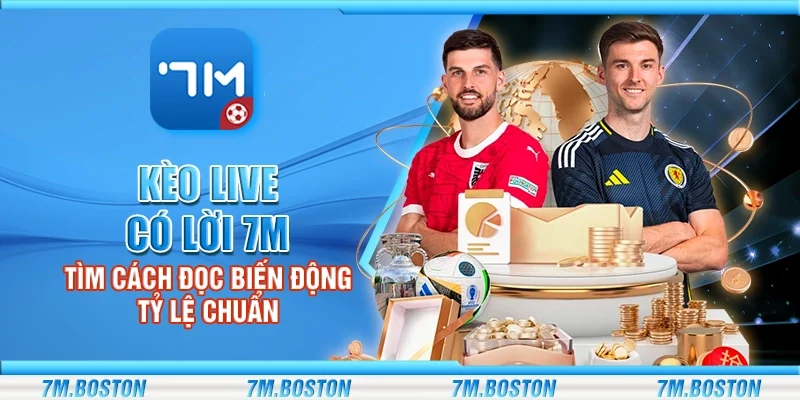 Kèo Live Có Lời 7m - Cách Đọc Biến Động Tỷ Lệ Chuẩn