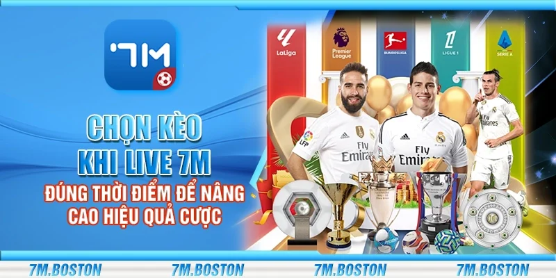 Chọn Kèo Khi Live 7m - Đúng Thời Điểm Nâng Cao Hiệu Quả Cược