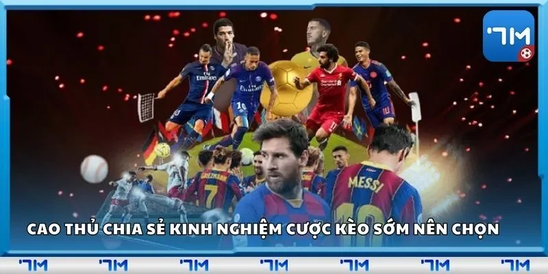 Cao thủ chia sẻ kinh nghiệm cược kèo sớm nên chọn