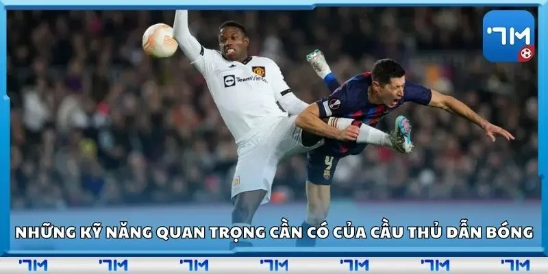 Những kỹ năng quan trọng cần có của cầu thủ dẫn bóng