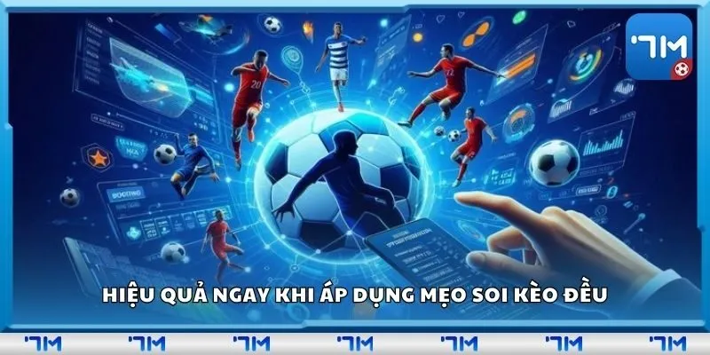 Hiệu quả ngay khi áp dụng mẹo soi kèo đều