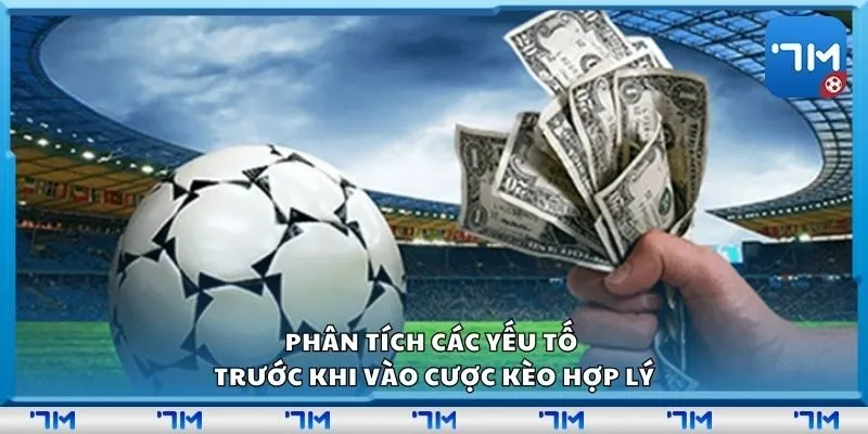 Phân tích các yếu tố trước khi vào cược kèo hợp lý